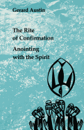 Anointing with the Spirit: The Rite of Confirmation/the Use of Oil and Chrism