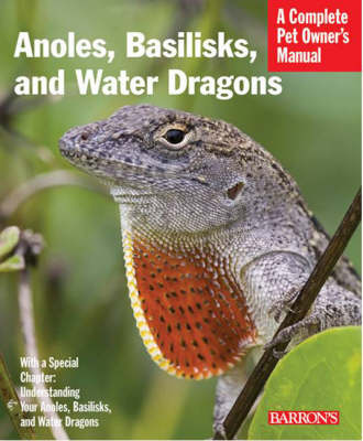 Anoles, Basilisks, and Water Dragons - Bartlett, R D, and Bartlett, Patricia