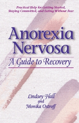 Anorexia Nervosa: A Guide to Recovery - Hall, Lindsey, and Ostroff, Monika