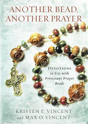 Another Bead, Another Prayer: Devotions to Use with Protestant Prayer Beads - Vincent, Kristen E, and Vincent, Max O