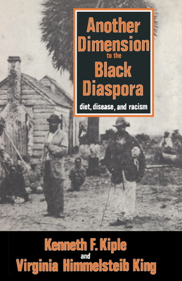 Another Dimension to the Black Diaspora: Diet, Disease and Racism - Kiple, Kenneth F, and King, Virginia H