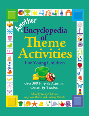 Another Encyclopedia of Theme Activities for Young Children - Roselli, Stephanie (Editor), and Roberts, Brittany (Editor), and Charner, Kathy (Editor)