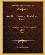 Another Essence Of Malone, Part 2: Or The Beauties Of Shakespeare's Editor (1801)