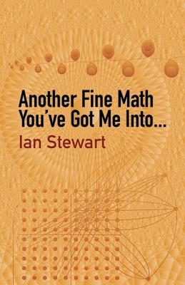 Another Fine Math You've Got Me Into... - Stewart, Ian, Dr.