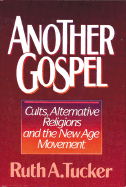 Another Gospel: Cults, Alternative Religions and the New Age Movement