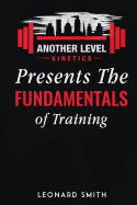 Another Level Kinetics: Presents the Fundamentals of Training