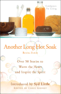 Another Long Hot Soak---Book Four: Over 50 Stories to Warm the Heart and Inspire the Spirit