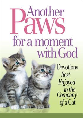 Another Paws for a Moment with God: Devotions Best Enjoyed in the Company of a Cat - Product Concept Mfg Inc (Editor)