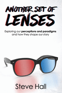 Another Set of Lenses: Exploring our perceptions and paradigms and how they shape our story