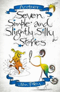 Another Seven Simple and Slightly Silly Stories