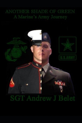 Another Shade Of Green: A Marine's Army Journey: The War Chronicles Volume 2 - Belet, Andrew Justin