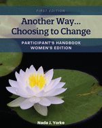 Another Way...Choosing to Change: Participant's Handbook - Women's Edition