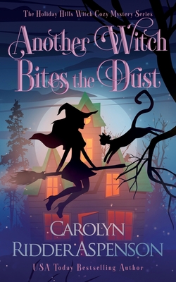 Another Witch Bites the Dust: A Holiday Hills Witch Cozy Mystery - Aspenson, Carolyn Ridder