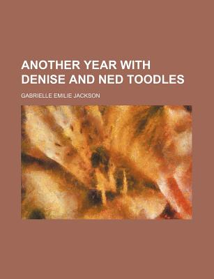 Another Year with Denise and Ned Toodles - Jackson, Gabrielle Emilie