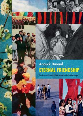 Anouck Durand: Eternal Friendship - Durand, Anouck (Photographer), and Weinberger, Eliot (Text by), and Zuba, Elizabeth (Translated by)