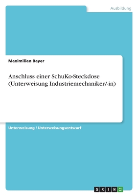 Anschluss einer SchuKo-Steckdose (Unterweisung Elektriker/-in) - Bayer, Maximilian