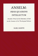 Anselm: Fides Quaerens Intellectum: Anselm's Proof of the Existence of God in the Context of His Theological Scheme
