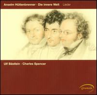 Anselm Httenbrenner: Die Innere Welt - Charles Spencer (piano); Ulf Bastlein (baritone)