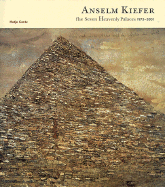 Anselm Kiefer: The Seven Heavenly Palaces - Kiefer, Anselm, and Bruderlin, Markus (Text by)