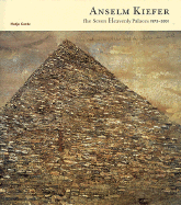 Anselm Kiefer: The Seven Heavenly Palaces - Kiefer, Anselm, and Brderlin, Markus (Text by)