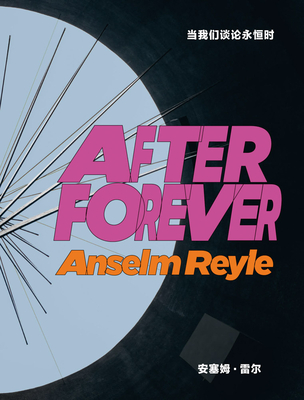 Anselm Reyle: After Forever - Reyle, Anselm, and Lai, Sherry (Text by)