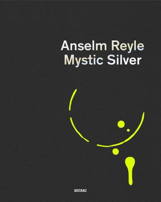 Anselm Reyle: Mystic Silver - Deichtorhallen Hamburg (Editor), and Luckow, Dirk (Editor)