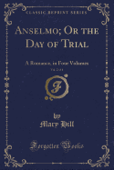 Anselmo; Or the Day of Trial, Vol. 2 of 4: A Romance, in Four Volumes (Classic Reprint)