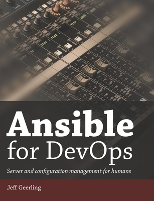 Ansible for DevOps: Server and configuration management for humans - Geerling, Jeff