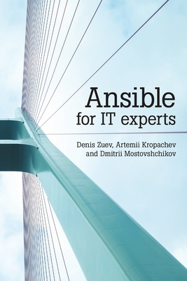 Ansible for IT experts - Zuev, Denis, and Kropachev, Artemii, and Mostovshchikov, Dmitrii