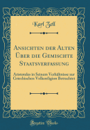 Ansichten Der Alten ber Die Gemischte Staatsverfassung: Aristoteles in Seinem Verhltnisse Zur Griechischen Volksreligion Betrachtet (Classic Reprint)