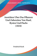 Ansichten Uber Das Pflanzen Und Zubereiten Von Hanf, Rysten Und Flachs (1824)