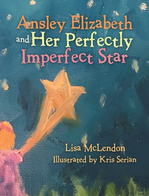 Ansley Elizabeth and Her Perfectly Imperfect Star - McLendon, Lisa