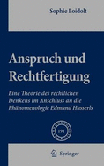 Anspruch Und Rechtfertigung: Eine Theorie Des Rechtlichen Denkens Im Anschluss an Die Phanomenologie Edmund Husserls