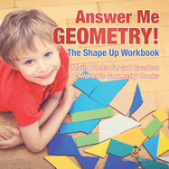 Answer Me Geometry! The Shape Up Workbook - Math Books for 3rd Graders Children's Geometry Books