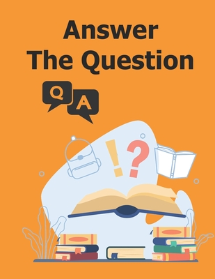 Answer the Question: Collection of Questions and Answers for general knowledge - Publisher, Answer The Question Book