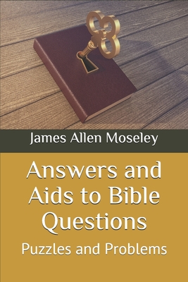 Answers and Aids to Bible Questions, Puzzles and Problems - Moseley, James Allen