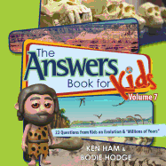 Answers Book for Kids Volume 7: 22 Questions from Kids on Evolution & "millions of Years"