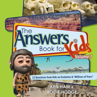 Answers Book for Kids Volume 7: 22 Questions from Kids on Evolution & "millions of Years" - Ham, Ken, and Hodge, Bodie