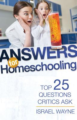 Answers for Homeschooling: Top 25 Questions Critics Ask - Wayne, Israel