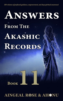 Answers From The Akashic Records - Vol 11: Practical Spirituality for a Changing World - O'Grady, Aingeal Rose, and Ahonu