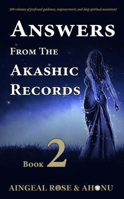 Answers From The Akashic Records - Vol 2: Practical Spirituality for a Changing World - O'Grady, Aingeal Rose, and Ahonu