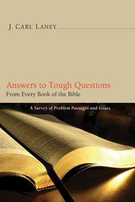 Answers to Tough Questions from Every Book of the Bible: A Survey of Problem Passages and Issues - Laney, J Carl