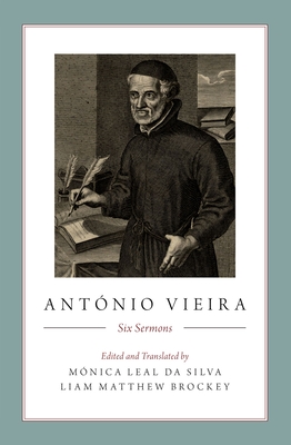 Antnio Vieira: Six Sermons - Silva, Mnica Leal Da (Translated by), and Brockey, Liam (Translated by)