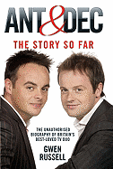 Ant & Dec: The Story So Far: The Unauthorised Biography of Britain's Best-Loved TV Duo