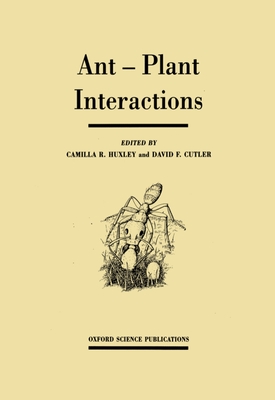 Ant-Plant Interactions - Huxley, Camilla R (Editor), and Cutler, David F (Editor)