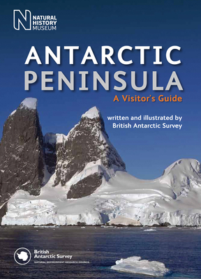Antarctic Peninsula: A Visitor's Guide - British Antarctic Survey, and Fox, Christyan (Editor)