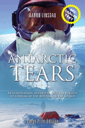 Antarctic Tears (LARGE PRINT): Determination, Adversity, and the Pursuit of a Dream at the Bottom of the World