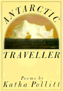 Antarctic Traveller - Politt, Katha, and Pollitt, Katha