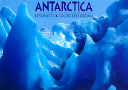 Antarctica: Beyond the Southern Oceans - Monteath, Colin