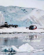 Antarctica Cruise Journal: Notebook and Journal for Planning and Organizing Your Next five Cruising Adventures